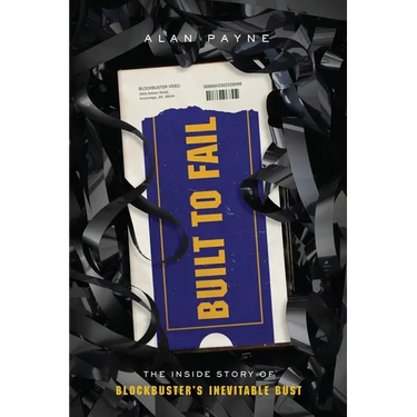 Built to Fail: The Inside Story of Blockbuster's Inevitable Bust