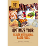 Optimize Your Health with Animal Based Foods: 101 Recipes