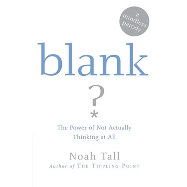 Blank: The Power of Not Actually Thinking at All (a Mindless Parody)