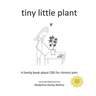 tiny little plant: A family book about CBD for chronic pain