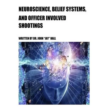 Neuroscience, Belief Systems, And Officer Involved Shootings