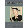 Agustin Lara: A Cultural Biography