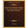 Mystical And Cabalistic Numbers In The Ancient Scriptures Of The Old And New Testament