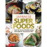 Japanese Superfoods: Learn the Secrets of Healthy Eating and Longevity - The Japanese Way!