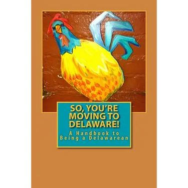 So, You're Moving to Delaware!: A Handbook to Being a Delawarean