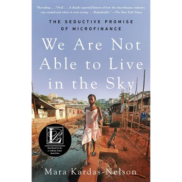 We Are Not Able to Live in the Sky: The Seductive Promise of Microfinance