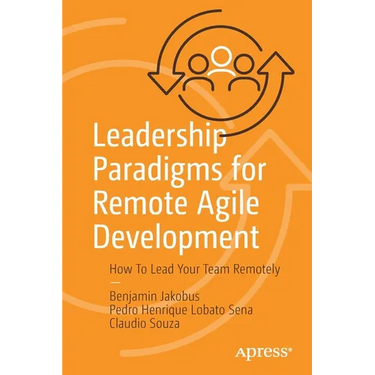 Leadership Paradigms for Remote Agile Development: How to Lead Your Team Remotely