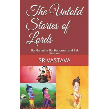 The Untold Stories of Lords: Bal Ganesha, Bal Hanuman and Bal Krishna