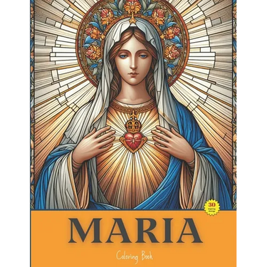 Maria: Painting With Devotion, A Beautiful Coloring Book Inspired By The Virgin Mary