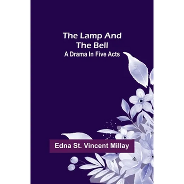 The Lamp and the Bell: A Drama In Five Acts