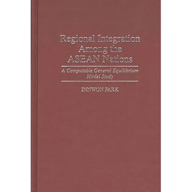 Regional Integration Among the ASEAN Nations: A Computable General Equilibrium Model Study