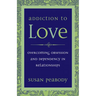 Addiction to Love: Overcoming Obsession and Dependency in Relationships
