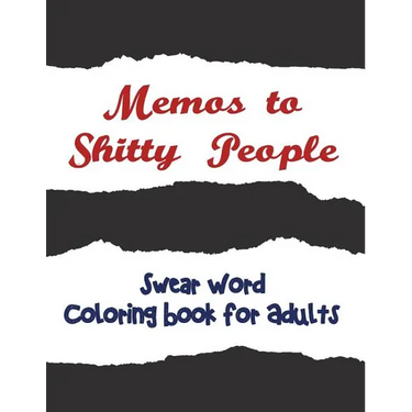 Memos to Shitty People: A Delightful & Vulgar Adult Coloring Book