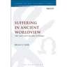 Suffering in Ancient Worldview: Luke, Seneca and 4 Maccabees in Dialogue