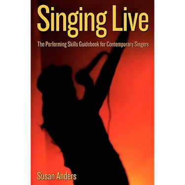 Singing Live: The Performing Skills Guidebook For Contemporary Singers