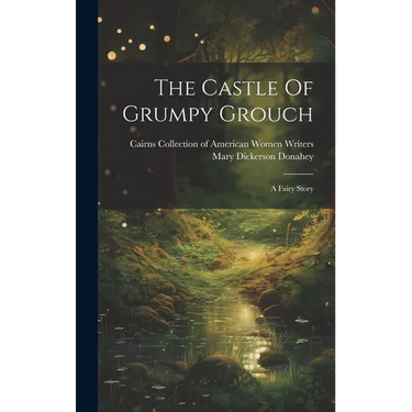 The Castle Of Grumpy Grouch: A Fairy Story
