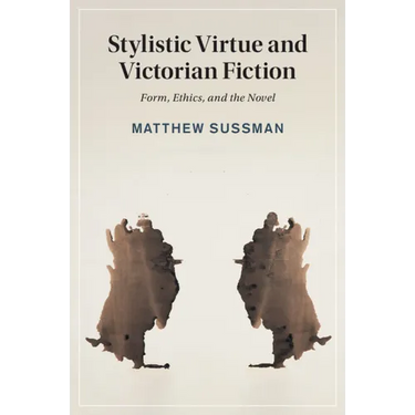 Stylistic Virtue and Victorian Fiction: Form, Ethics, and the Novel