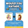 Would You Rather Game Book: For Kids Ages 6-12 - Fun, Silly, Challenging and Hilarious Questions for Kids, Teens and Adults