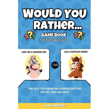Would You Rather Game Book: For Kids Ages 6-12 - Fun, Silly, Challenging and Hilarious Questions for Kids, Teens and Adults