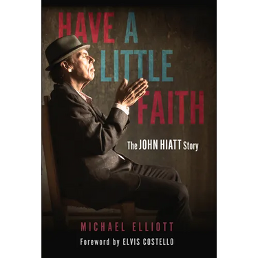 Have a Little Faith: The John Hiatt Story