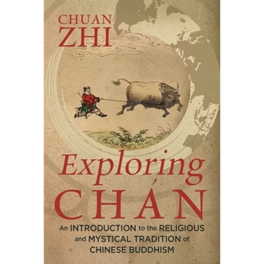 Exploring Chán: An Introduction to the Religious and Mystical Tradition of Chinese Buddhism