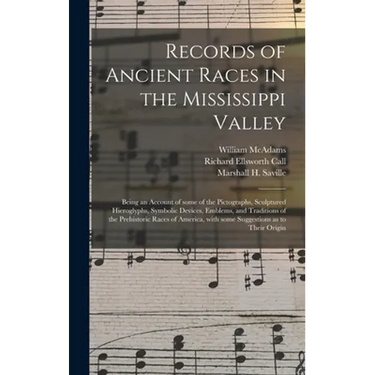 Records of Ancient Races in the Mississippi Valley: Being an Account of Some of the Pictographs, Sculptured Hieroglyphs, Symbolic Devices, Emblems, an