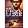 Be Free or Die: The Amazing Story of Robert Smalls' Escape from Slavery to Union Hero
