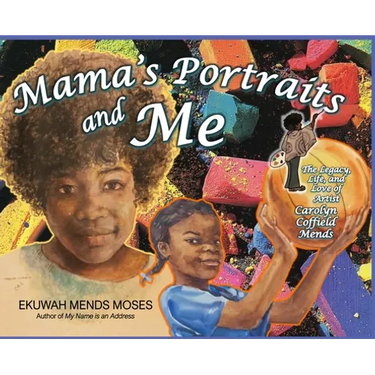Mama's Portraits and Me: The Legacy, Life, and Love of Artist Carolyn Coffield Mends