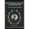 Self Sufficiency Survival: Easy to Follow Guide and Manual for Living off the Grid
