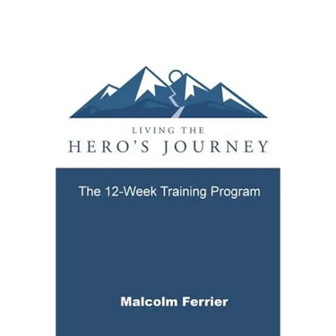 Living the Hero's Journey: The 12-Week Training Program