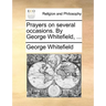 Prayers on Several Occasions. by George Whitefield, ...