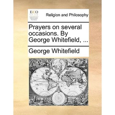 Prayers on Several Occasions. by George Whitefield, ...