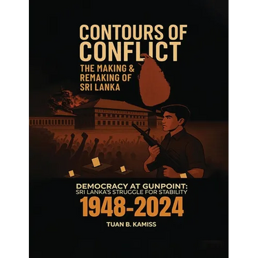 CONTOURS OF CONFLICT THE MAKING & REMAKING OF SRI LANKA - Democracy at Gunpoint: Sri Lanka's Struggle for Stability (1948-2024)