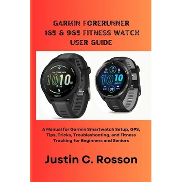 Garmin Forerunner 165 & 965 Fitness Watch User Guide: A Manual for Garmin Smartwatch Setup, GPS, Tips, Tricks, Troubleshooting, and Fitness Tracking f