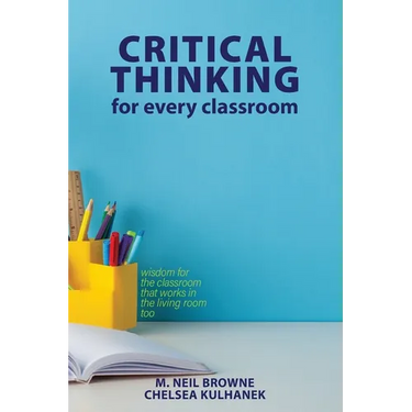 Critical Thinking for Every Classroom: Wisdom for the Classroom that Works in the Living Room Too