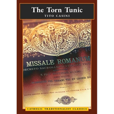The Torn Tunic: Letter of a Catholic on the "liturgical Reform" (Catholic Traditionalist Classics)
