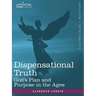 Dispensational Truth, or God's Plan and Purpose in the Ages