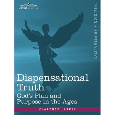 Dispensational Truth, or God's Plan and Purpose in the Ages