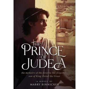 The Prince of Judea: the memoirs of the favorite but forgotten son of King Herod the Great