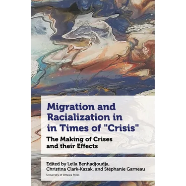 Migration and Racialization in Times of "Crisis": The Making of Crises and Their Effects