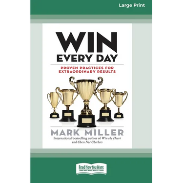 Win Every Day: Proven Practices for Extraordinary Results (16pt Large Print Edition)