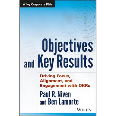 Objectives and Key Results: Driving Focus, Alignment, and Engagement with OKRs