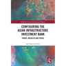 Configuring the Asian Infrastructure Investment Bank: Power, Interests and Status