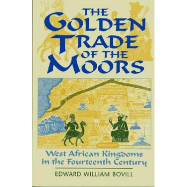 The Golden Trade of the Moors: West African Kingdoms in the Fourteenth Century