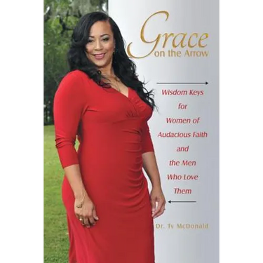 Grace on the Arrow: Wisdom Keys for Women of Audacious Faith and the Men Who Love Them