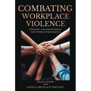 Combating Workplace Violence: Creating and Maintainingsafe Work Environments