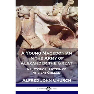 A Young Macedonian in the Army of Alexander the Great: A Historical Fiction of Ancient Greece