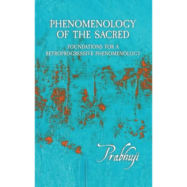 Phenomenology of the Sacred: Foundations for a Retroprogressive Phenomenology