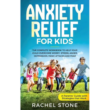 Anxiety Relief for Kids: The Complete Workbook to Help Your Child Overcome Worry, Stress, Anger, Depression, Panic Attacks, and Fear (A Parent'