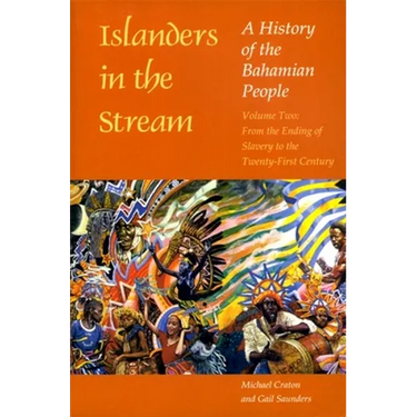 Islanders in the Stream: A History of the Bahamian People: Volume Two: From the Ending of Slavery to the Twenty-First Century